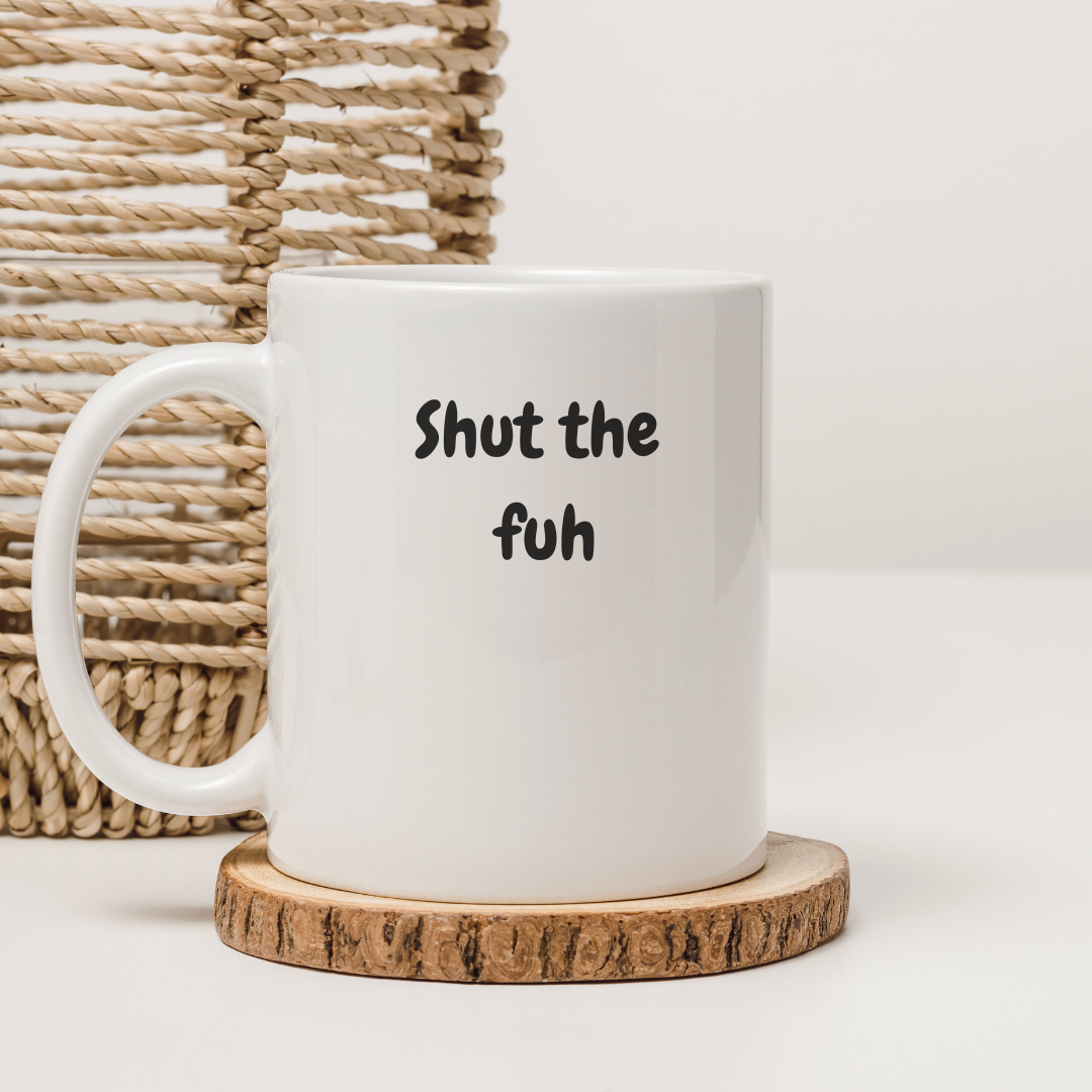 Shut the Fuh (cup) Mug